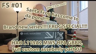 Frog Special 01  HAO L119A2 MWS HPA GBBRFull custom assembly part 01 [upl. by Hildebrandt439]