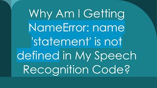 Why Am I Getting NameError name statement is not defined in My Speech Recognition Code [upl. by Moriah]