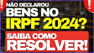 ðŸš¨ COMO RESOLVER BENS NÃƒO DECLARADOS NO IMPOSTO DE RENDA  IRPF 2024 ðŸš¨ [upl. by Mackie375]