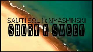 Sauti Sol  Short N Sweet ft Nyashinski  lyrics video [upl. by Jaine]