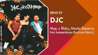 Mau y Ricky Maria Becerra  Mal Acostumbrao Bachata Versión DJC [upl. by Tnilk]