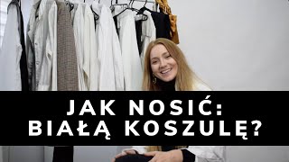 JAK NOSIĆ BIAŁĄ KOSZULĘ  10 RODZAJÓW KOSZUL amp STYLIZACJE  WERONIKA BROILO [upl. by Anibur]