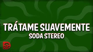 Soda Stereo  Trátame Suavemente LetraLyrics [upl. by Bolton]