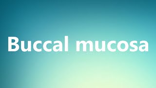 Buccal mucosa  Medical Definition and Pronunciation [upl. by Marou]