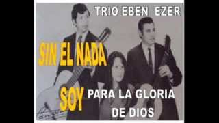 TRIO EBEN EZER SIN EL NADA SOY [upl. by Sternberg]