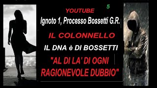 Ignoto 1 Processo Bossetti GR IL COLONNELLO IL DNA E DI BOSSETTI OLTRE OGNI RAGIONEVOLE DUBBIO [upl. by Arraek]