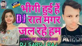 BheegiHuyeeHaiRaatMagarBollywoodRemixDjMixSong  Hindi Dj Song  Hindi Gana  DJ SAROJ RAJ [upl. by Sommers]