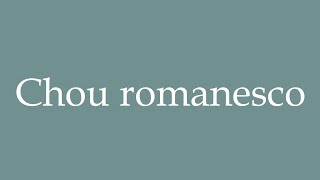 How to Pronounce Chou romanesco Romanesco cabbage Correctly in French [upl. by Ainnat]