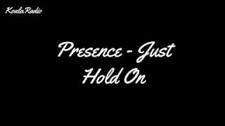 Presence  Just hold on Lyrics [upl. by Atterys184]