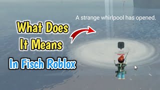 What Does quotA strange whirlpool has openedquot Means In Fisch  Roblox [upl. by Eliathan]