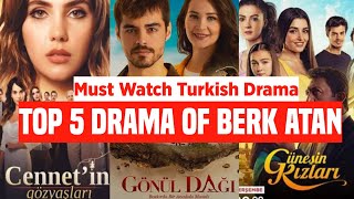 Top 5 Drama of Berk Atan [upl. by Oicapot46]