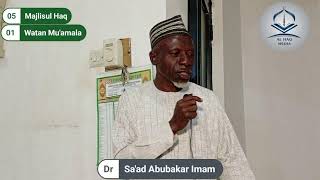 05 Majlisul Haq  Dr Saad Abubakar Imam  01 Watan Muamala Kyakkyawar muamala [upl. by Falk]