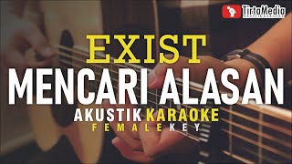 mencari alasan  exist akustik karaoke female key [upl. by Noemi]