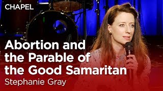 Stephanie Gray Abortion and the Parable of the Good Samaritan Biola University Chapel [upl. by Hephzipah]