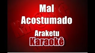 Mal Acostumado  Araketu  Karaokê [upl. by Atalayah491]