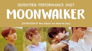 LYRICS가사 SEVENTEEN 세븐틴 PERFORMANCE TEAM  MOONWALKER 5th Mini Album YOU MAKE MY DAY [upl. by Spillar]