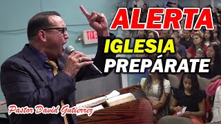 🛑ALERTA IGLESIA PREPÁRATE  Pastor David Gutiérrez [upl. by Irtemed]