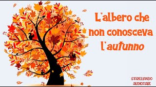 Lalbero che non conosceva lAutunno 🍁🌰☔🎃  Storiellando AudioFiabe  Storie della Buonanotte [upl. by Eelyme]