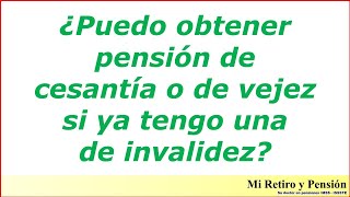 ¿Pensión de cesantía o vejez más pensión de invalidez [upl. by Neeleuqcaj]