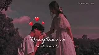 Raanjhana ve slowed reverbl Antara mitra  Uddipan  Sonu Love song lofi Soham Naik [upl. by Naraa740]