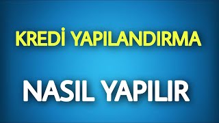 KREDİ YAPILANDIRMA NASIL YAPILIR [upl. by Aidekal]