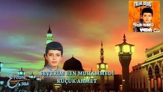 KÜÇÜK AHMET  SEVERİM BEN MUHAMMEDİ [upl. by Aicenad]