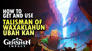 How to get and use Talisman of Waxaklahun Ubah Kan Genshin Impact [upl. by Aseela]