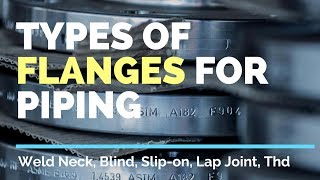 Types of Flanges used in the Oil amp Gas Industry Weld Neck Blind Slipon Socket Weld Thd [upl. by Okiron162]