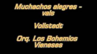 Muchachos alegres  vals  Vollstedt  Orq Los Bohemios vienesesmpg [upl. by Enelyak]