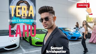 TERA lahu  Hindi christian song  SamuelKrrishpotter yeshukihosana [upl. by Norahs]