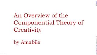 An Overview of the Componential Theory of Creativity Amabile [upl. by Marna]