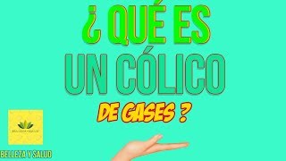 ¿ Que Es Un Cólico De Gases [upl. by Navy271]