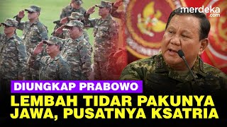 Tegas Prabowo Pilih Lembah Tidar Gembeleng MenteriWamen Pakunya Pulau Jawa Pusatnya Ksatria [upl. by Jemma]