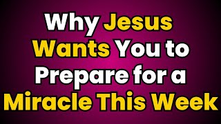 Why Jesus Wants You to Prepare for a Miracle This Week [upl. by Ahtaela]