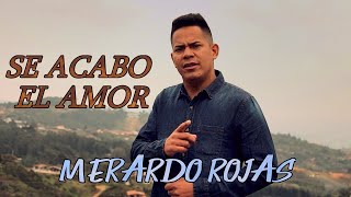 SE ACABO EL AMORMerardo Rojas Video Oficial [upl. by Attelrahc874]