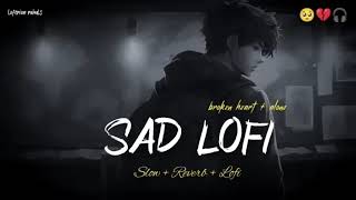 SADLOFISONGSMASHUP💔HEART9BROKENMASHUP💔🌹SLOWEDREVERBlofisadbrokenmashupmmudasirs [upl. by Wye]