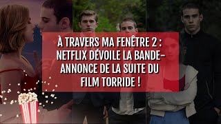 À travers ma fenêtre 2  Netflix dévoile la bandeannonce de la suite du film torride [upl. by Lairbag735]