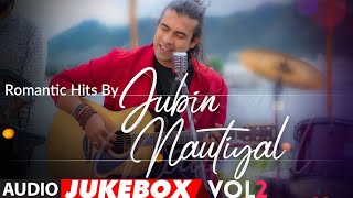 Romantic Hits By Jubin Nautiyal Vol2  Audio Jukebox  BIRTHDAY SPECIAL  New Hindi Romantic Songs [upl. by Halla]