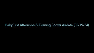 BabyFirst Afternoon amp Evening Shows Airdate 051924 [upl. by Crescin]