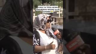 KAULI YA TESSA AKIWA MAKABURINI MAZIKO YA MC ZIPOMBA😭 breaking tessa hubaseries grace globaltv [upl. by Rubenstein]