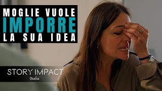 Vuole imporre la propria idea al marito Capirà qualcosa di importante [upl. by Ecydnarb]