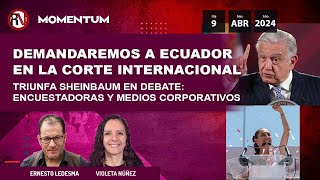 AMLO demandaremos a Ecuador en la CIJ  Sheinbaum gana debate encuestadoras y medios corporativos [upl. by Nevram541]