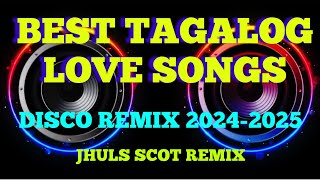 BEST TAGALOG LOVE SONGS  DISCO REMIX 20242025  JHULS SCOT REMIX [upl. by Ozmo149]