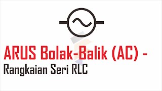 Part 10 Arus Bolakbalik  Rangkaian Seri RLC [upl. by Zacharia]