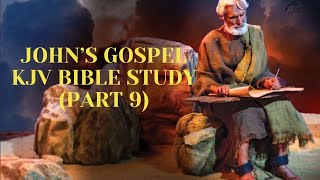 KJV Bible Study Lessons  John’s Gospel Part 9 [upl. by Nylasoj]