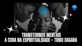 Transtornos M3ntais  A Cura na 3spiritualidae  TRIBO DAGARA [upl. by Aylsworth]