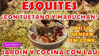 ESQUITES CON TUETANOS Y MARUCHAN ESTILO CDMX  Nachos y Queso Derretido  JARDÍN Y COCINA CON LAU [upl. by Esojnauj]