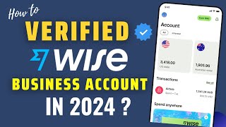 How to Get Fully Verified Wise Business Account in 2024 [upl. by Strohben]