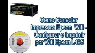 Como Conectar Impresora Epson Wifi  Configurar e Imprimir por Wifi Epson L495  descargar driver [upl. by Vasilis]