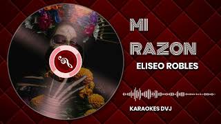 KARAOKE MI RAZON ELISEO ROBLES [upl. by Orton]